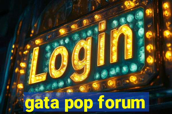 gata pop forum